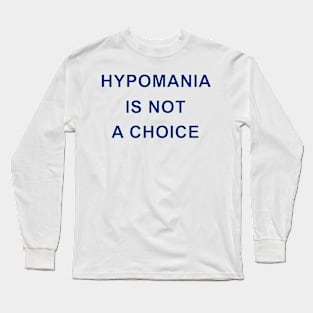 HYPOMANIA IS NOT A CHOICE Long Sleeve T-Shirt